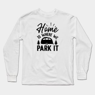 Home is Where we Park it Long Sleeve T-Shirt